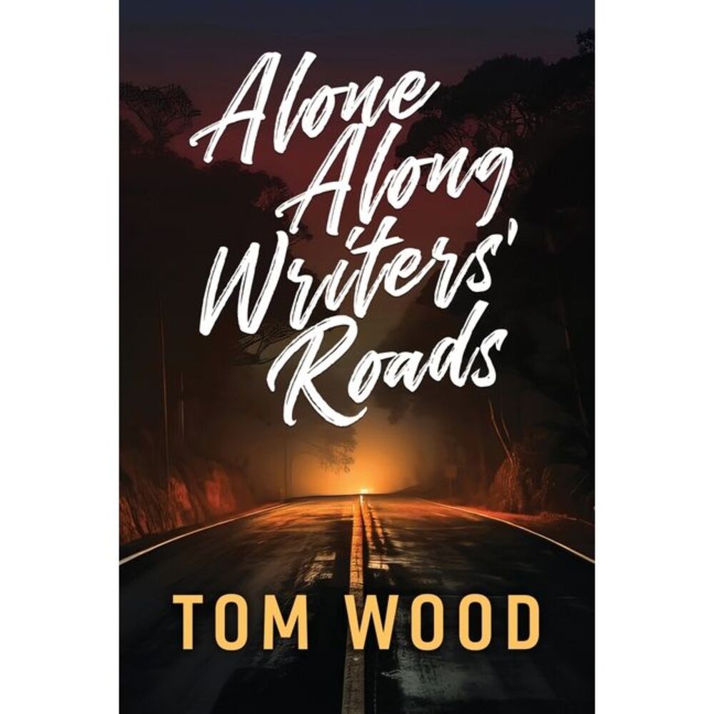 Alone Along Writers' Roads -- Tom Wood